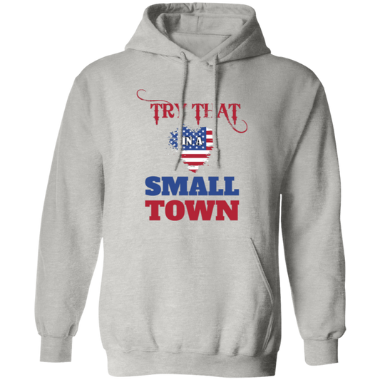 Try That In A Small Town, American Town, Music Town Pullover Hoodie