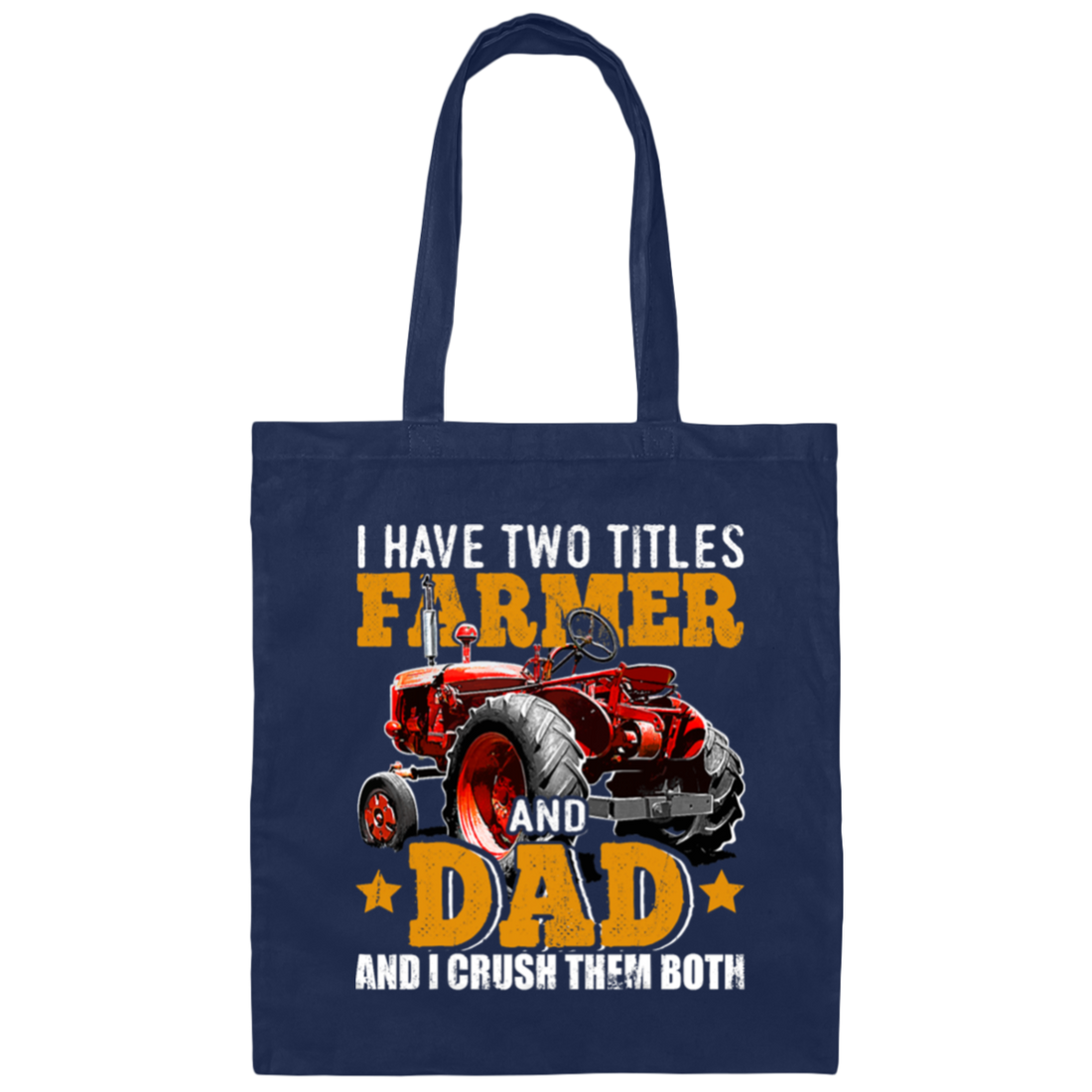 Farm Truck Gift, I Have Two Titles Farmer And Dad And I Crush Them Both Canvas Tote Bag
