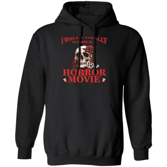 Horror Movie, I Would Totally Survive In A Horror Movie Pullover Hoodie