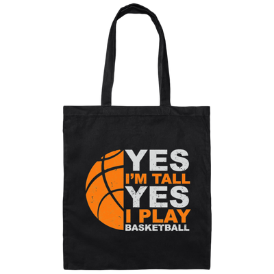 A Cool Basketball, Yes I Am Tall Yes I Play Basketball Canvas Tote Bag