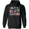 Mental Health Matters, Groovy Mental Health Pullover Hoodie