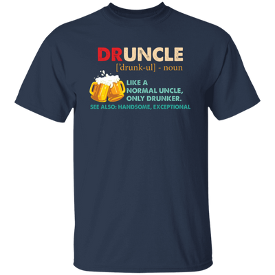 Druncle, Like A Normal Uncle, Only Drunker, Love Drunk Unisex T-Shirt