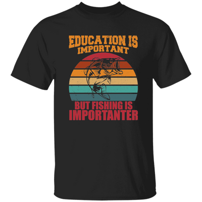 Education Is Important, But Fishing Is Importanter Unisex T-Shirt