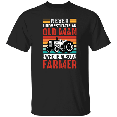 Never Underestimate An Old Man, Who Is Also A Farmer Unisex T-Shirt