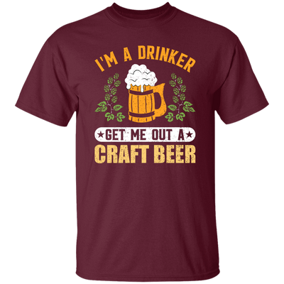 I'm A Drinker, Get Me Out A Craft Beer, Craft Beer Retro Unisex T-Shirt