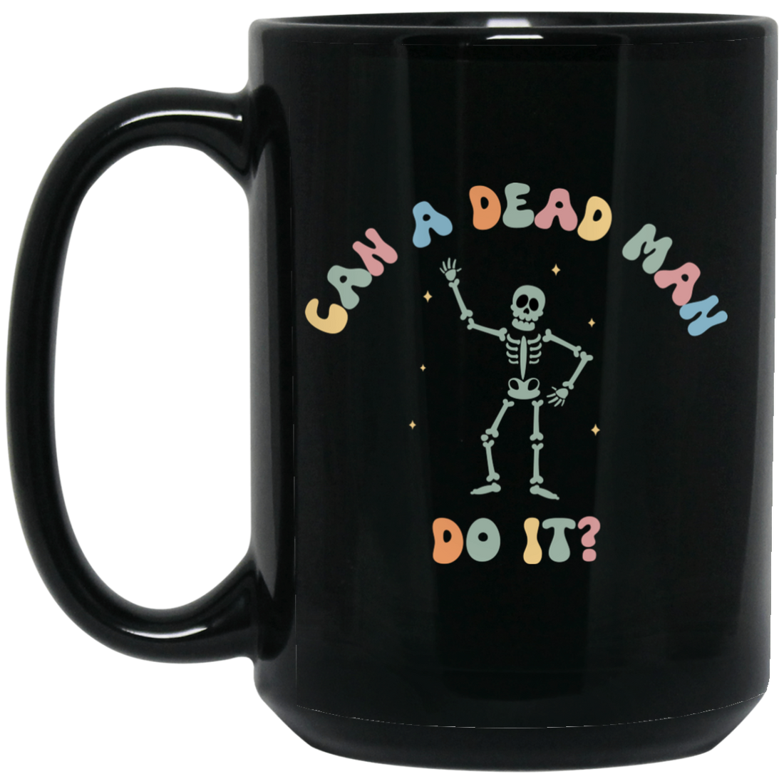 Can A Dead Man Do It, Skeleton, Skeleton Can Do Anything Black Mug