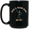 Can A Dead Man Do It, Skeleton, Skeleton Can Do Anything Black Mug