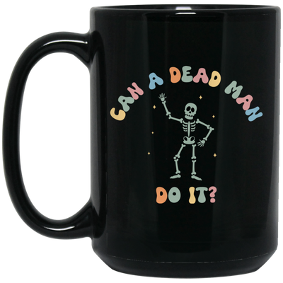 Can A Dead Man Do It, Skeleton, Skeleton Can Do Anything Black Mug