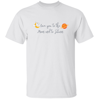 Love You To The Moon And To Saturn, Love You To The Moon And Back Unisex T-Shirt