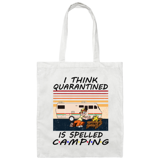 I Think Quarantined Is Spelled Camping Canvas Tote Bag