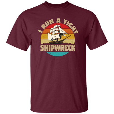 I Run A Tight Shipwreck, Funny Ship Love Gift, Retro Shipwreck Gift Unisex T-Shirt