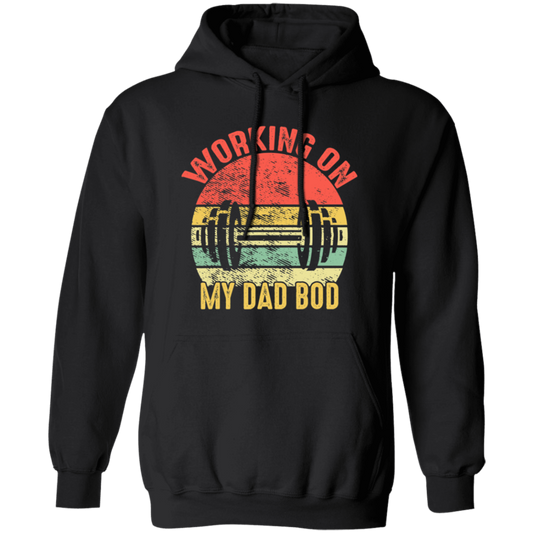 Funny Gym Fitness Workout, Working on My Dad Bod Pullover Hoodie