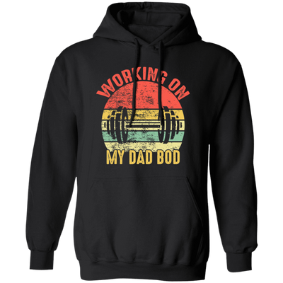 Funny Gym Fitness Workout, Working on My Dad Bod Pullover Hoodie