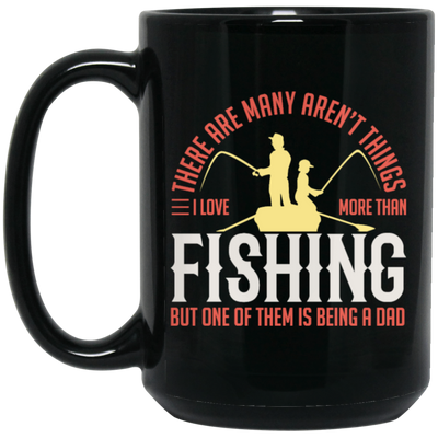 Fishing Angler, I Love More Than Fishing, But One Of Them Is Being A Dad Black Mug