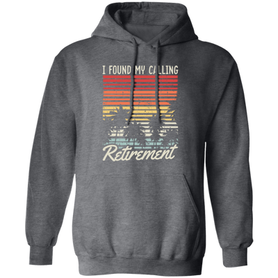 I Found My Calling Retirement, Retired Gift, Love Retirement, Retro Retire Gift Pullover Hoodie