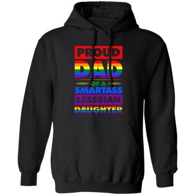 Proud Dad Of A Smartass Lesbian Daughter, LGBT Gift Pullover Hoodie