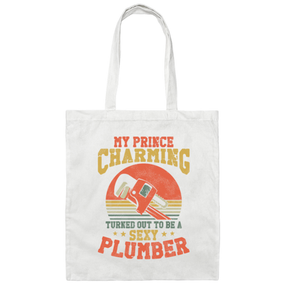 My Prince Charming Turned Out To Be A Sexy Plumber Lover Gift Canvas Tote Bag