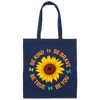 Be Kind, Be Brave Be True, Be You, Sunflower Lover Canvas Tote Bag