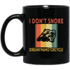 Funny Motorcycle Saying, I Don_t Snore, I Dream I Am A Motorcycle Black Mug