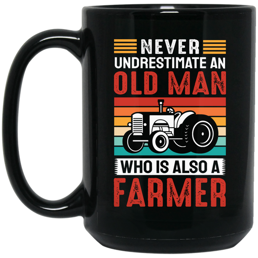 Never Underestimate An Old Man, Who Is Also A Farmer Black Mug