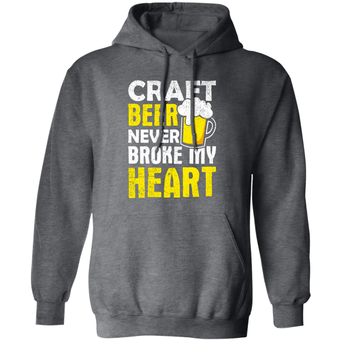 Craft Beer Never Broke My Heart, Craftbeer, Craft Beer Pullover Hoodie