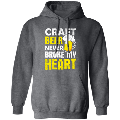 Craft Beer Never Broke My Heart, Craftbeer, Craft Beer Pullover Hoodie