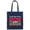 I Have Two Titles Mom And Caregiver, And I Rock Them Both Canvas Tote Bag