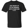 Just Waking Up In The Morning Gotta Thank God Unisex T-Shirt