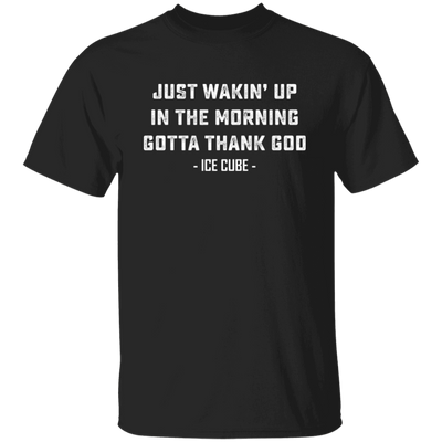 Just Waking Up In The Morning Gotta Thank God Unisex T-Shirt