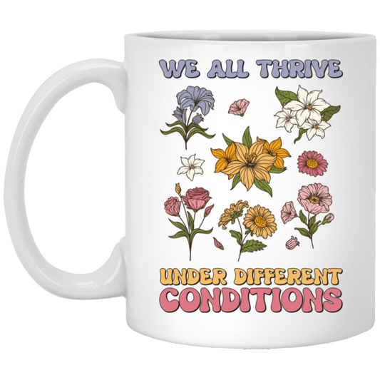 We All Thrive Under Different Conditions, Different Flowers White Mug