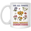 We All Thrive Under Different Conditions, Different Flowers White Mug