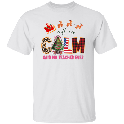 All Is Calm Said No Teacher Ever, Reindeer Ride Santa Christmas Unisex T-Shirt