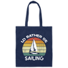I Would Rather Be Sailing, Retro Sailing Gift, Love Sailing, Best Sailing Ever Canvas Tote Bag