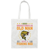 Never Underestimate An Old Man With A Fishing Rod Canvas Tote Bag