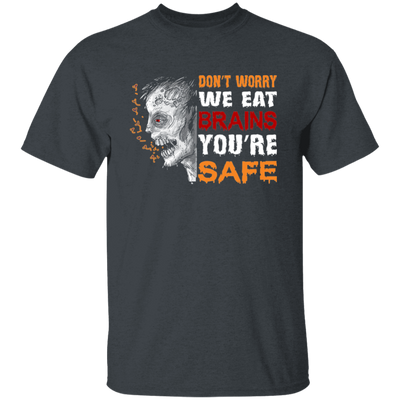 Don't Worry We Eat Brains, You're Safe, Horror Zombie Unisex T-Shirt