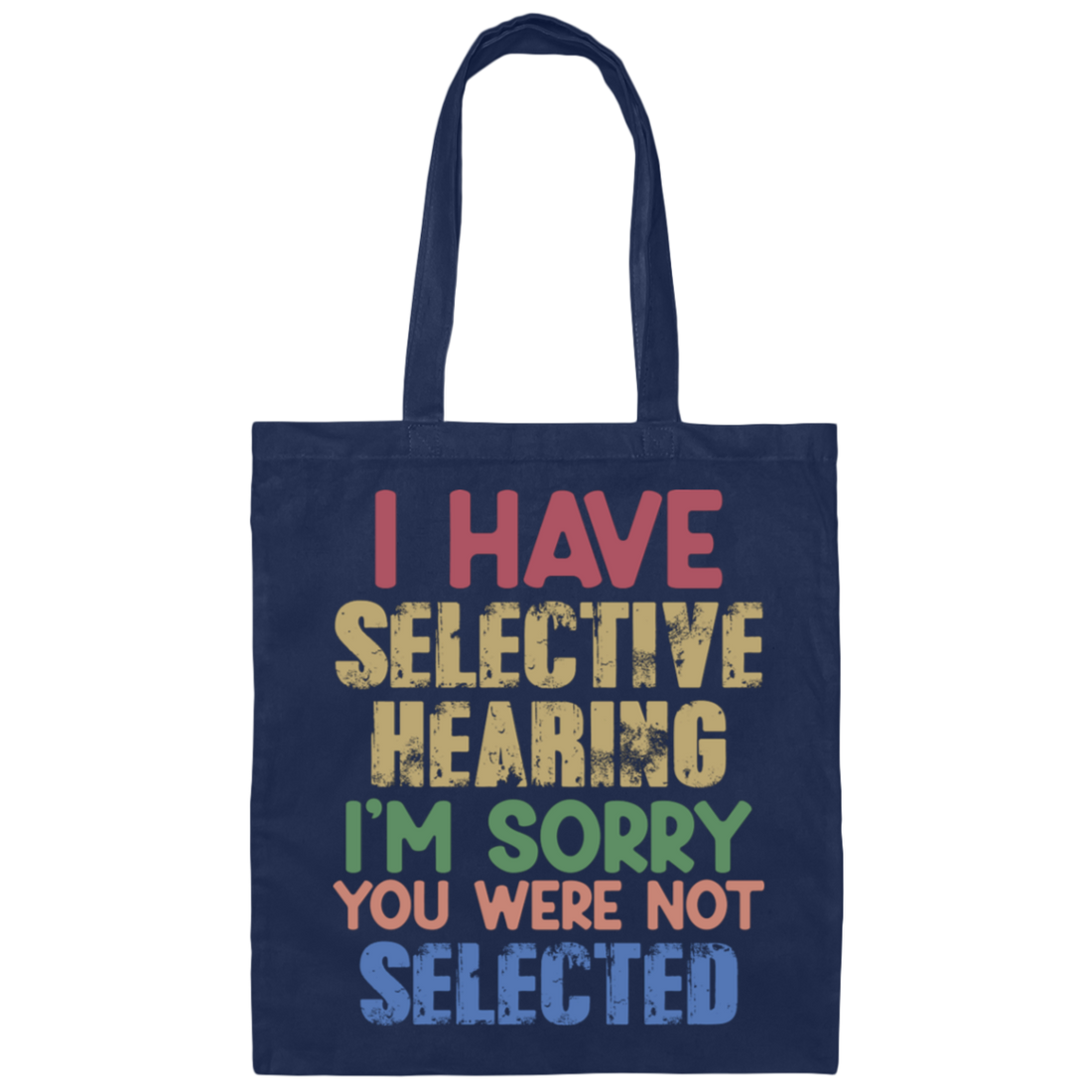 I Have Selective Hearing, I'm Sorry You Were Not Selected Canvas Tote Bag