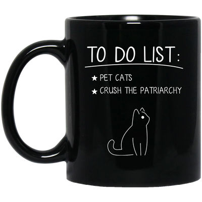 To Do List Is Pet Cats, Crush The Patriarchy, Cat Drawing Black Mug