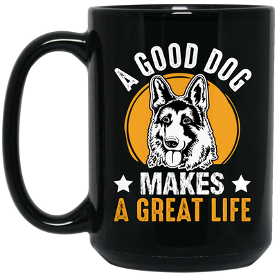 A Good Dog Makes A Great Life, German Shepherd Black Mug