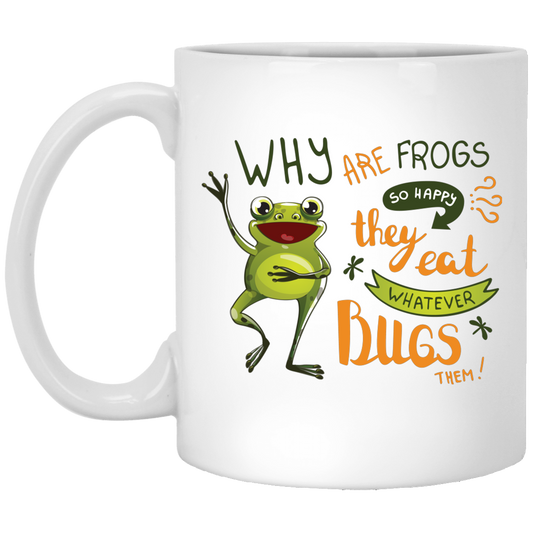 Why Are Frogs So Happy, They Eat Whatever Bugs Them White Mug