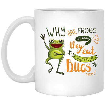 Why Are Frogs So Happy, They Eat Whatever Bugs Them White Mug