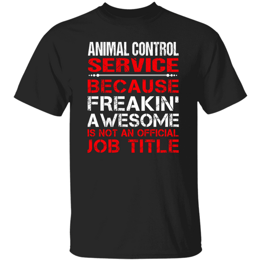 Love Animal, Animal Control Service Freaking Awesome, Not An Job Title Unisex T-Shirt