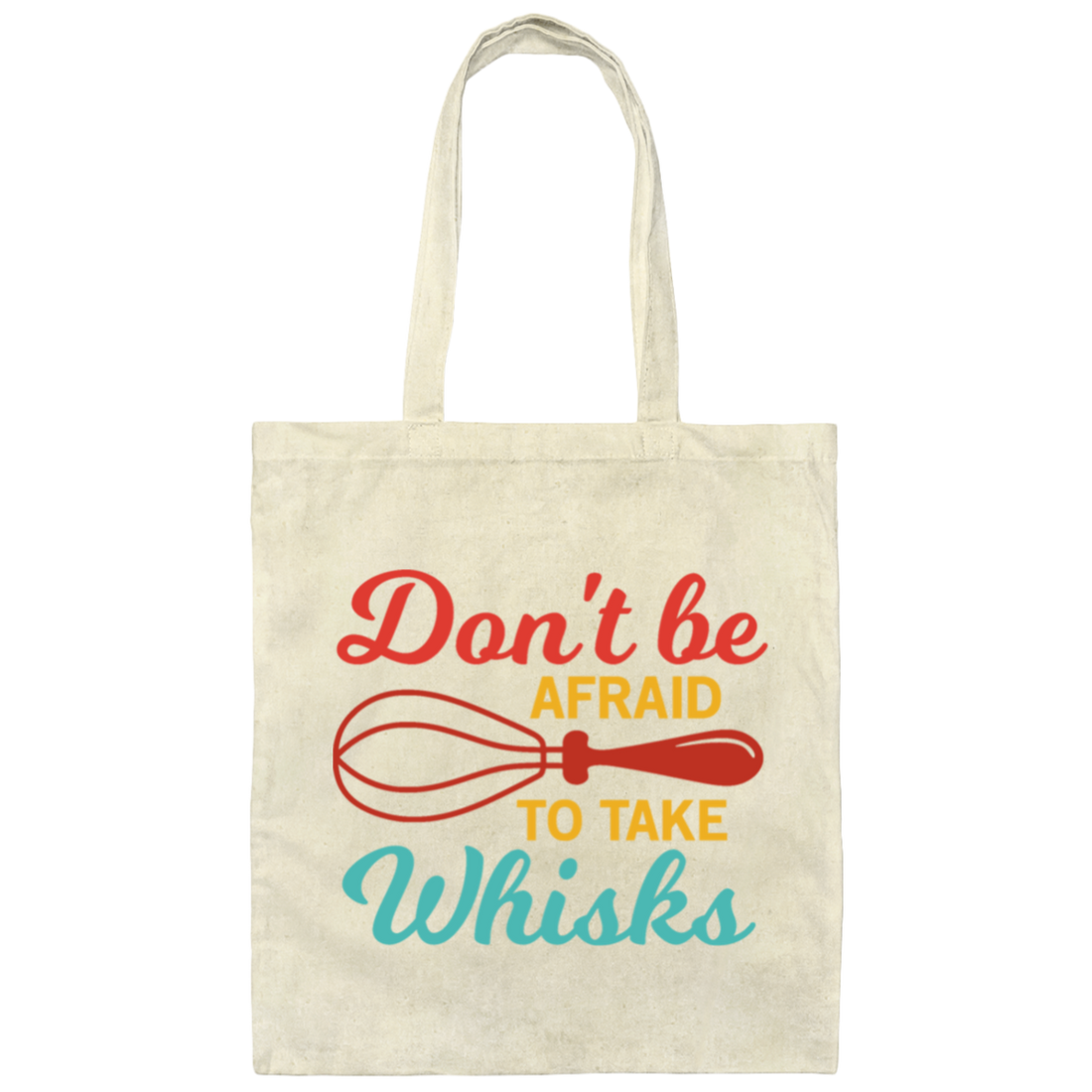Do Not Be Afraid To Take Whisks Love To Cook Canvas Tote Bag