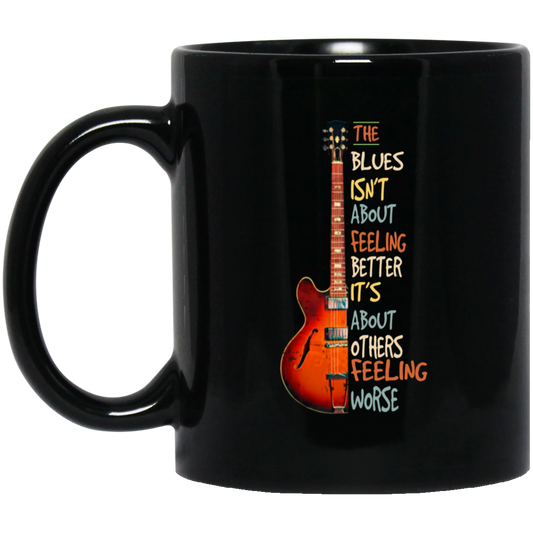 The Blues Is Not About Feelign Better, It Is About Others Feeling Worse Black Mug