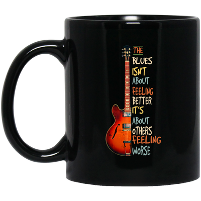 The Blues Is Not About Feelign Better, It Is About Others Feeling Worse Black Mug