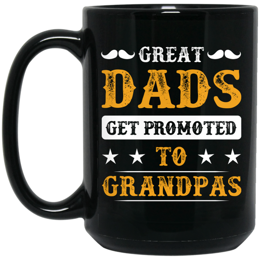 Great Dads Get Promoted To Grandpas, Father's Day Gifts Black Mug