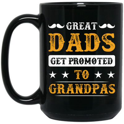 Great Dads Get Promoted To Grandpas, Father's Day Gifts Black Mug