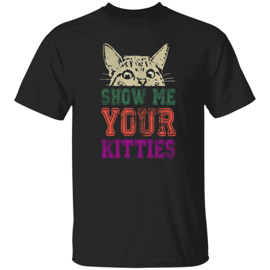 Cat Lover, Show Me Your Kitties, Cat Show Me The Kitties, Lover Gift Unisex T-Shirt