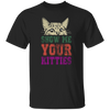 Cat Lover, Show Me Your Kitties, Cat Show Me The Kitties, Lover Gift Unisex T-Shirt