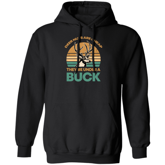 They Are Under A Buck, Funny Hunting Deer Nuts Are Cheap Pullover Hoodie