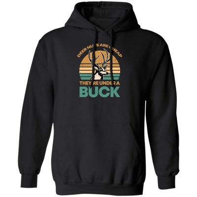 They Are Under A Buck, Funny Hunting Deer Nuts Are Cheap Pullover Hoodie